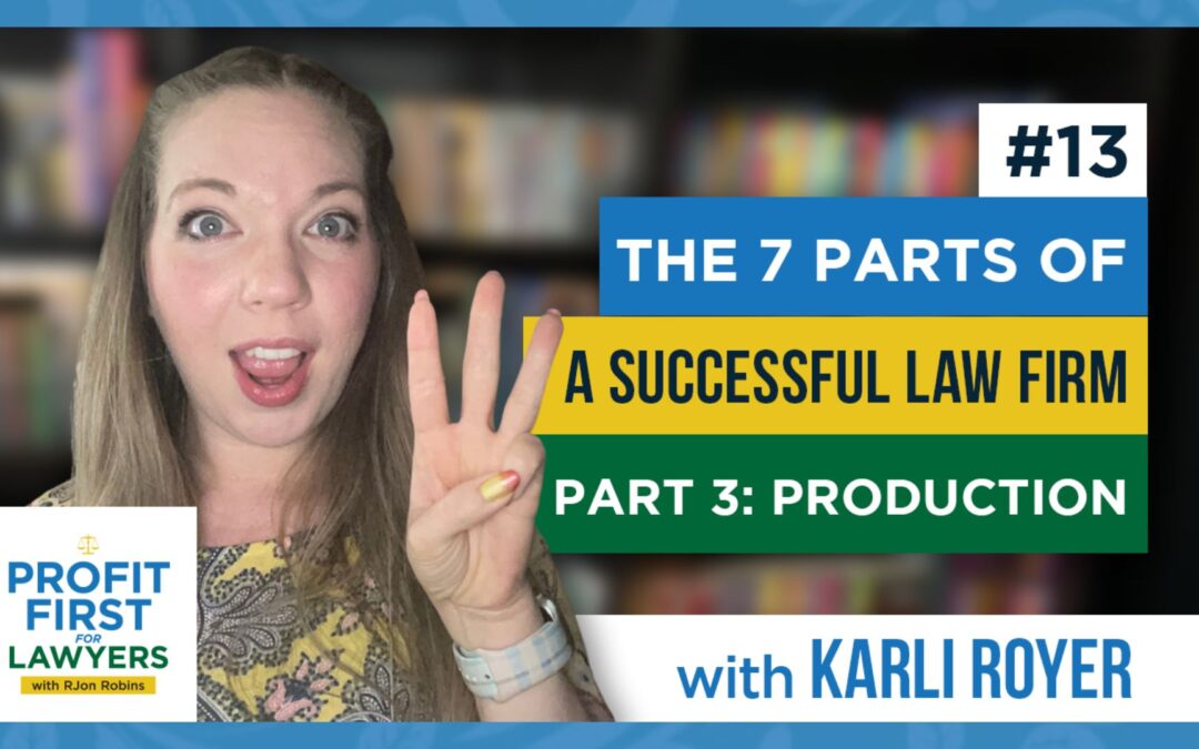 featured image for episode 13: The 7 Parts of a Successful Law Firm Part 3: Production. Image shows Karli Royer, host of the podcast, and the show logo. Karli looks surprised and has three fingers up representing the third part in the seven part series.