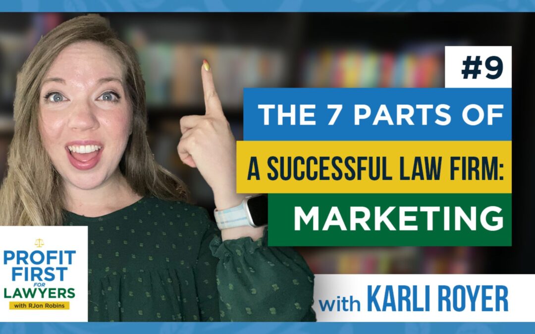 Featured Image for the Profit First For Lawyers podcast episode #9. Graphic shows a photo of host, Karli Royer looking excited pointing her index finger upward. Profit First For Lawyers podcast album art in lower left corner. Title of episode, "The 7 Parts of a Successful Law Firm: Marketing"