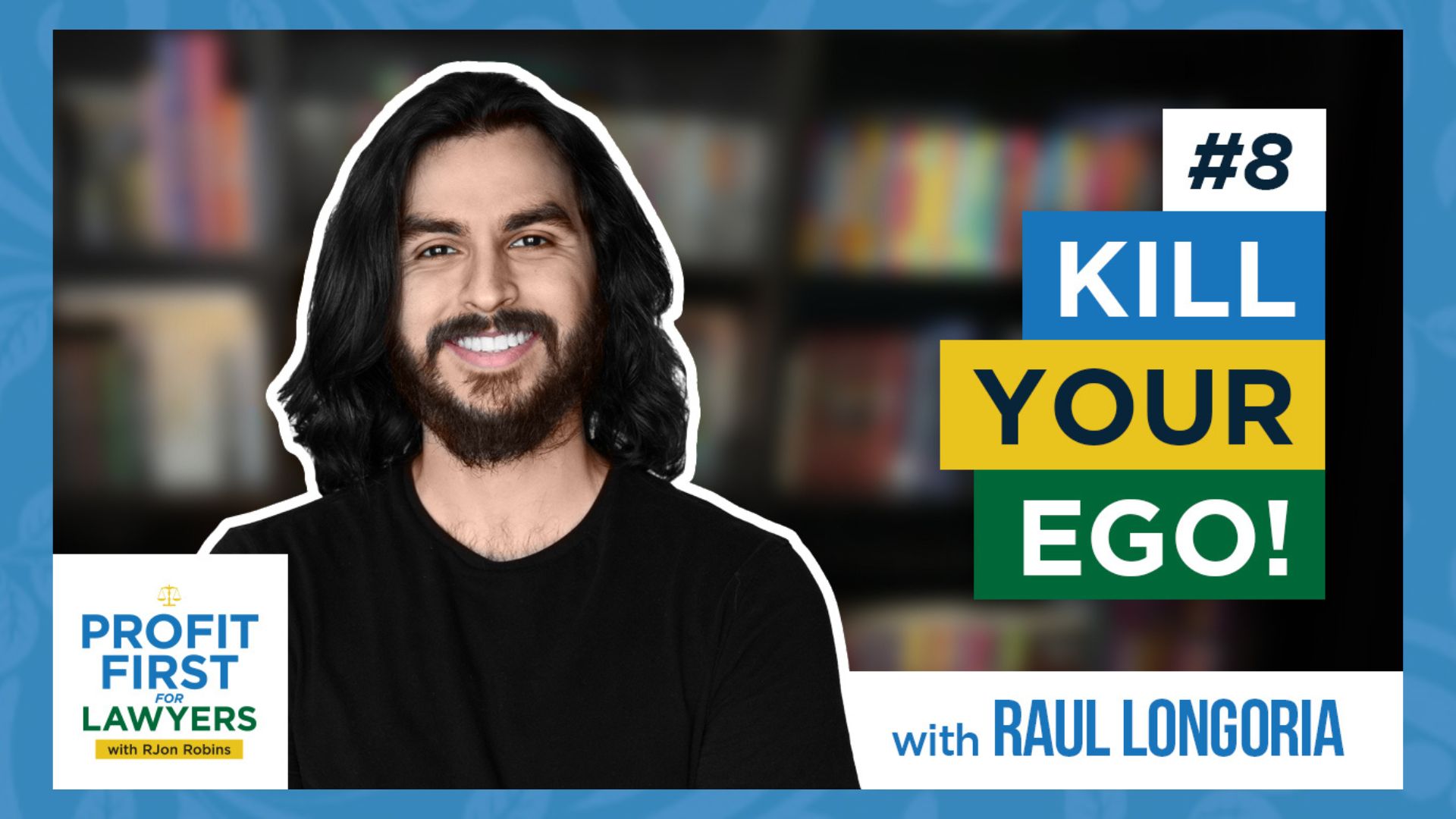Raul Longoria on Profit First For Lawyers podcast. Episode #8 Kill Your Ego!