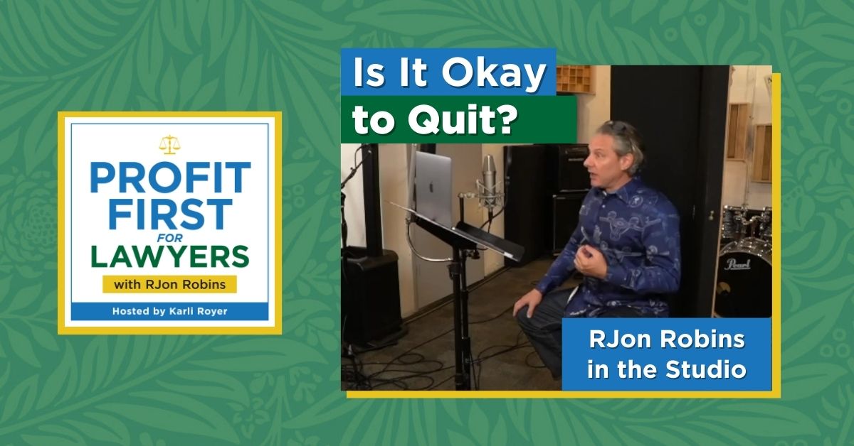 Photo of RJon Robins in the studio. Profit First For Lawyers album art and the title of the episode, "Is It Okay to Quit?" and "RJon Robins in the Studio" in text.