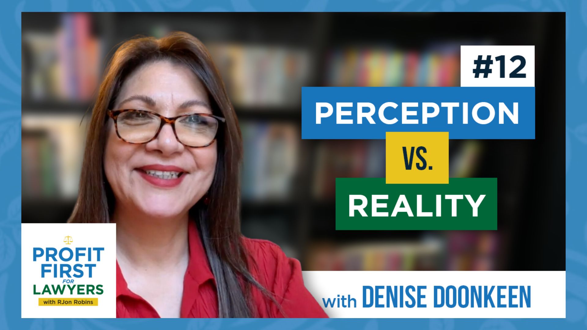 Profit First For Lawyers podcast episode 12 featuring Denise Doonkeen on the topic of Perception vs. Reality