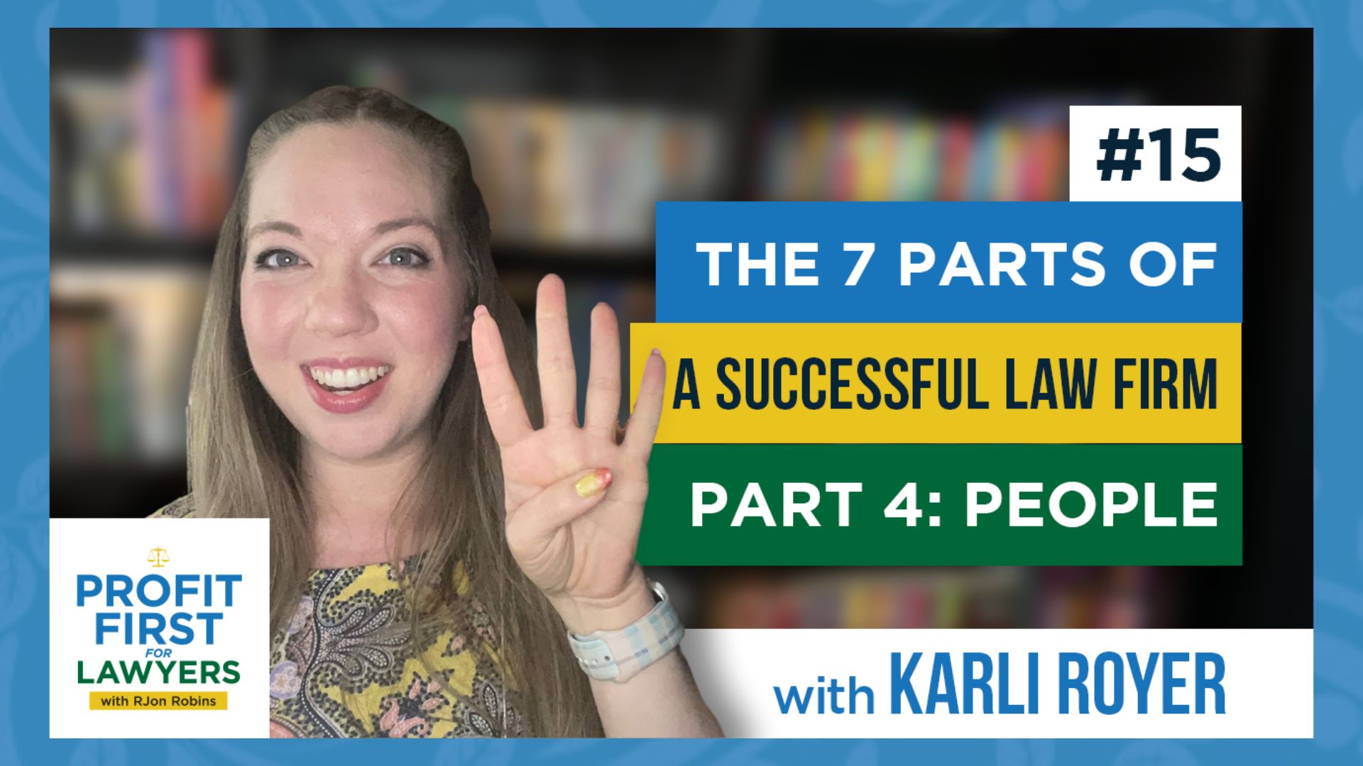 Profit First For Lawyers featured image for episode 15 shows Karli Royer holding up four fingers and smiling. Title of episode: The 7 Parts of A Successful Law Firm Part 4: People