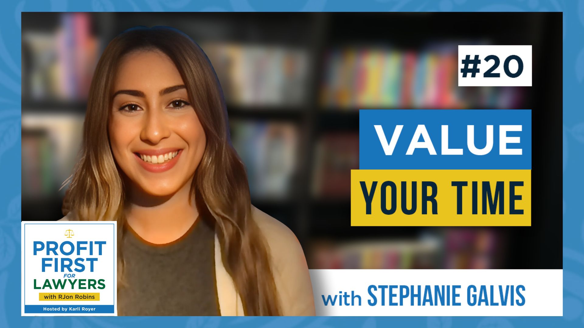 Featured image of Stephanie Galvis for episode 20 of the Profit First For Lawyers podcast titled "Value Your Time".