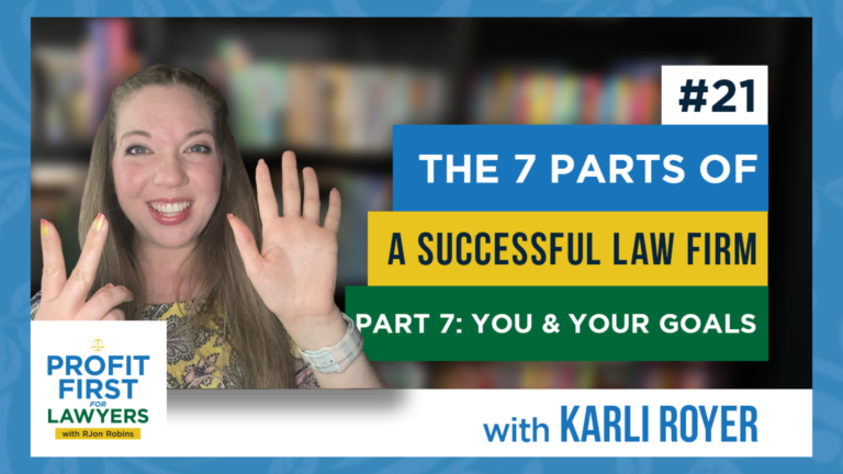 Featured Image: Profit First For Lawyers podcast graphic. Host Karli Royer holding 7 fingers up and smiling. Text "The 7 Parts of A Successful Law Firm Part 7: You and Your Goals