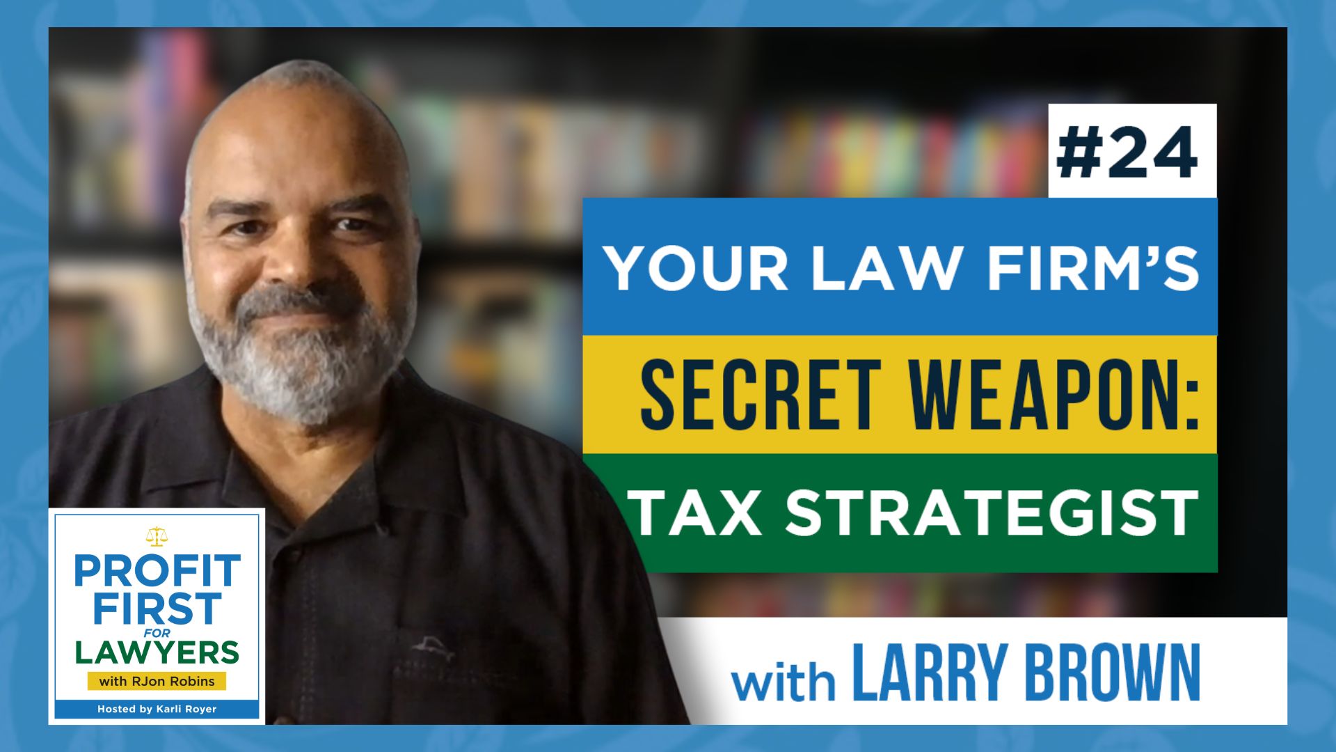 Featured Image for episode 24 "Your Law Firm's Secret Weapon: Tax Strategist" Pictured: Larry Brown, CPA & Tax Strategist for RJon Robins.