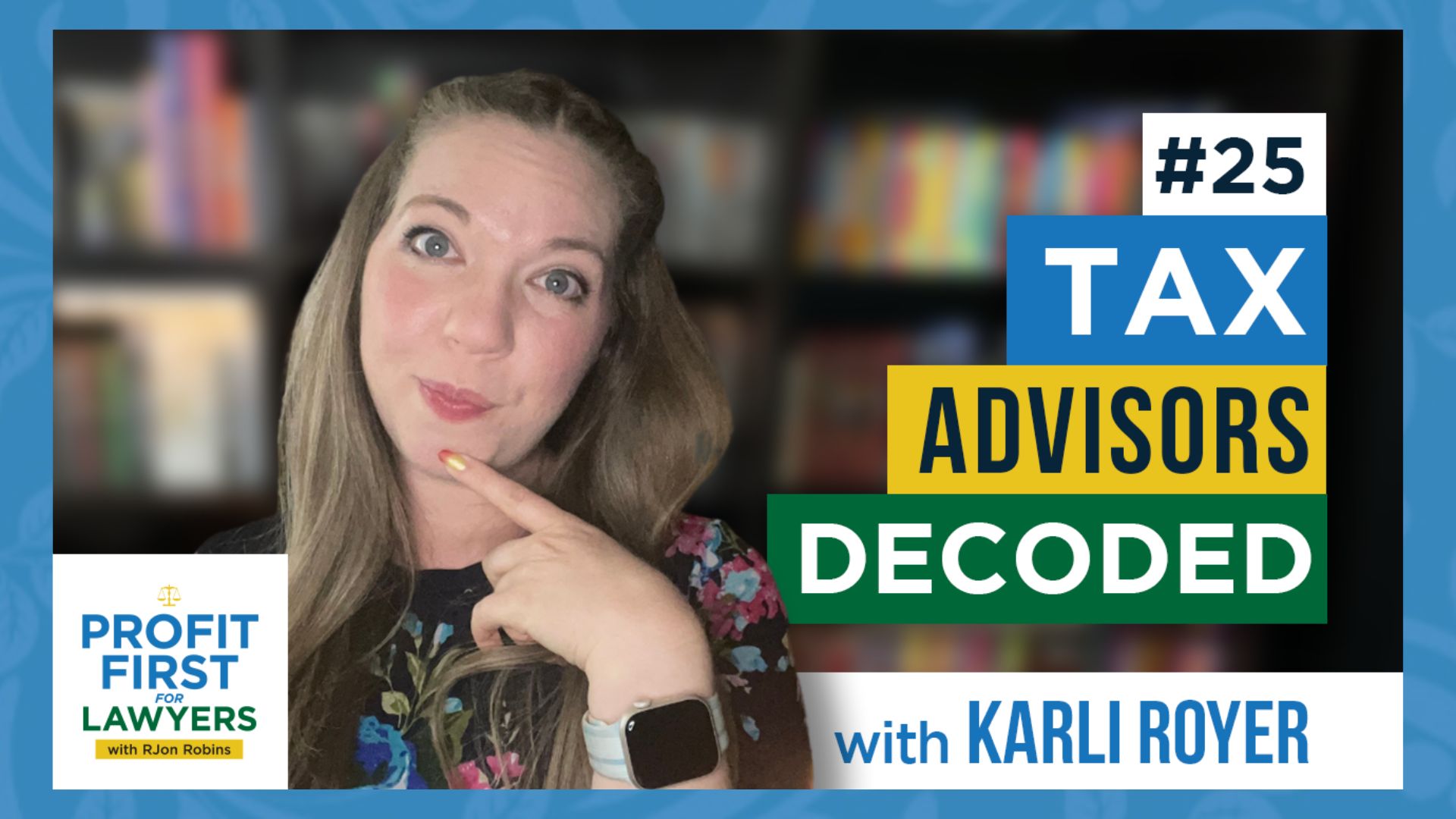 Featured Image for episode 25 of the Profit First For Lawyers podcast featuring a photo of Karli Royer with her finger on her chin. Title of episode: Tax Advisors Decoded.