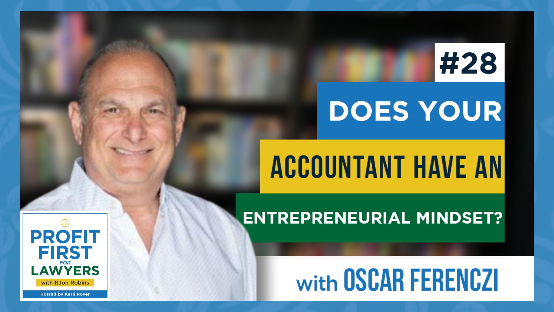 Featured Image: Oscar Ferenczi from How To Manage a Small Law Firm is the featured guest on episode 28 for the show titled, "Does Your Accountant Have An Entrepreneurial Mindset?" on the Profit First For Lawyers podcast.