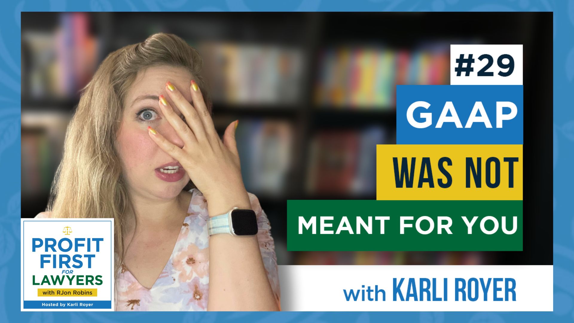 Profit First For Lawyers podcast episode 29 featured image with Karli Royer. Title of episode: GAAP Was Not Meant For You. Image of Karli shows her looking dismayed with her hand covering most of her face, with one of her eyes peeking through her fingers.