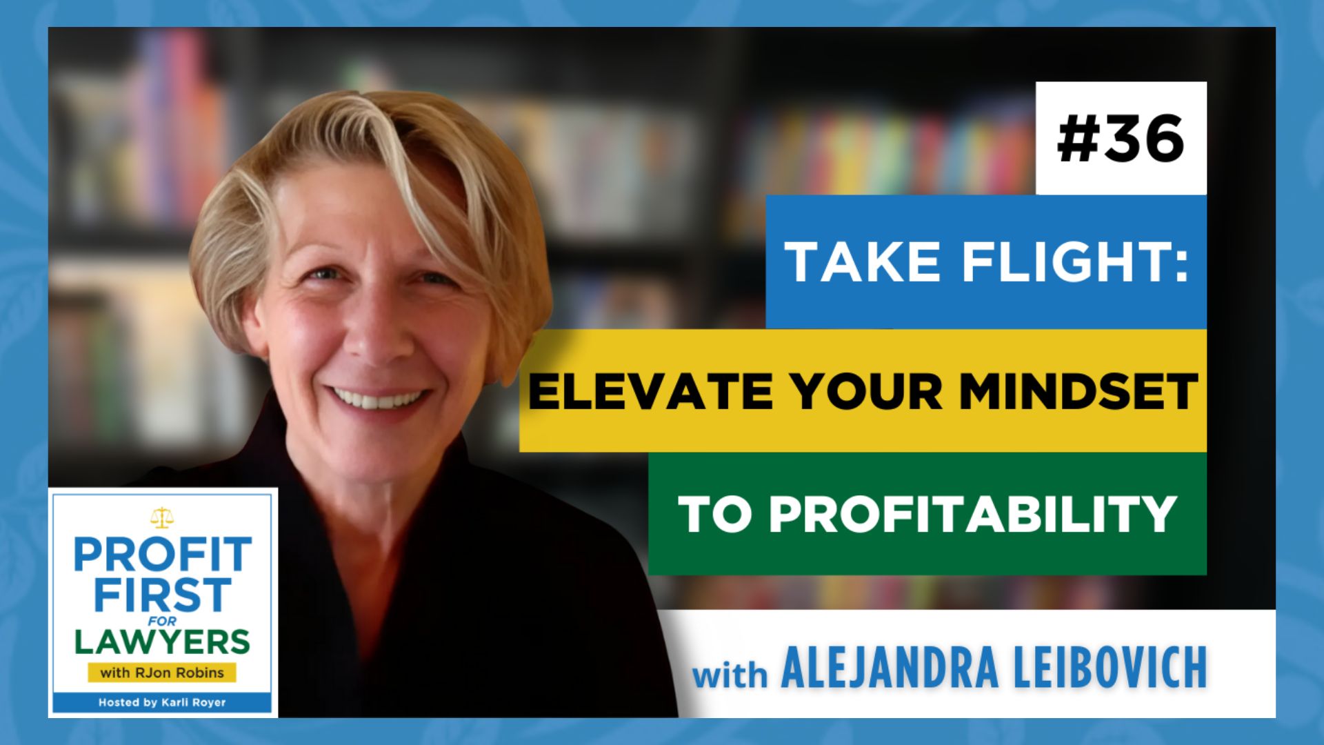 Featured image of Alejandra Leibovich for episode 36 of the Profit First For Lawyers podcast. Title: Take Flight: Elevate Your Mindset To Profitability