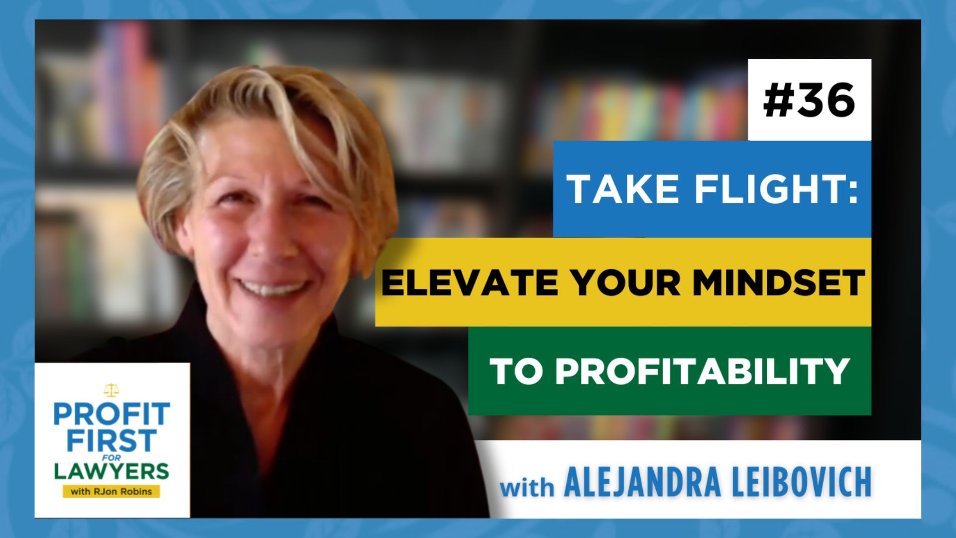 featured image of Alejandra Leibovich for Ep 36 of the Profit First For Lawyers podcast titled, "Take Flight: Elevate Your Mindset to Profitability."