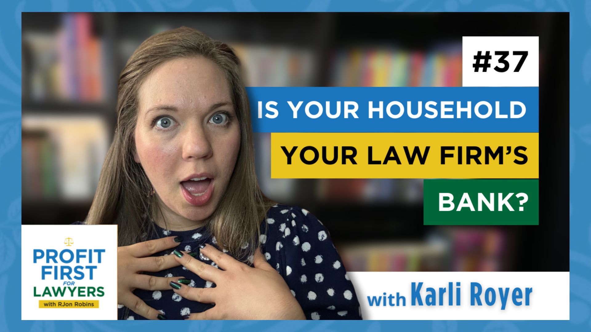 Episode 37 featured image of podcast host, Karli Royer looking aghast. Title of episode, "Is Your Household Your Law Firm's Bank?" and Profit First For Lawyers logo.