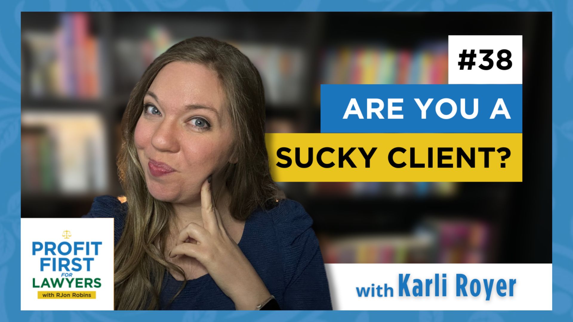 featured image of Karli Royer "Are You A Sucky Client" episode 38 of the Profit First For Lawyers podcast