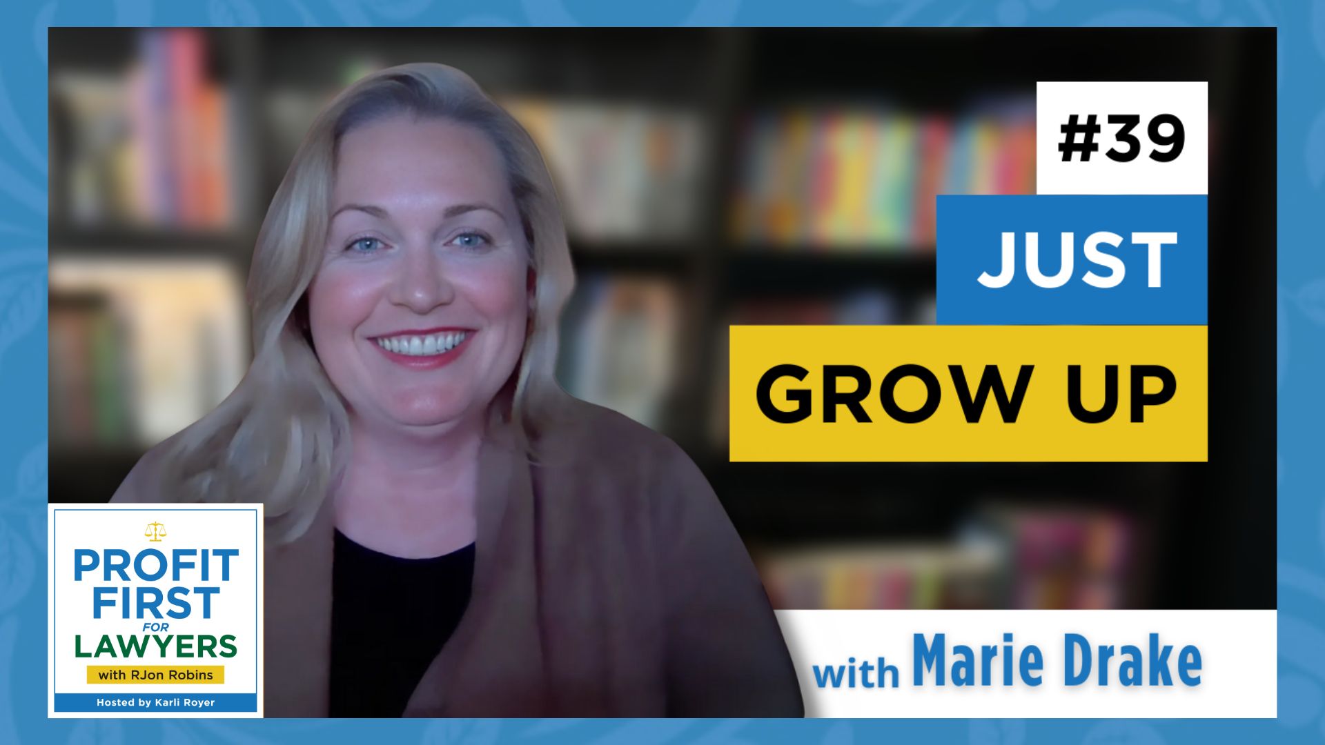 Featured image of Marie Drake for the Profit First For Lawyers podcast. Episode #39 titled "Just Grow Up"