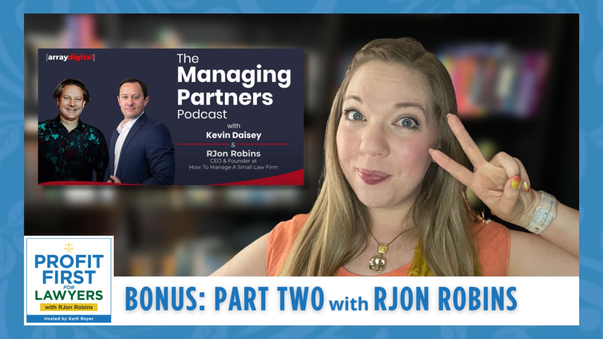 Featured image of Karli Royer holding two fingers up. Also picture in picture of The Managing Partners Podcast thumbnail featuring RJon Robins and hosted by Kevin Daisey. Title: Bonus: Part Two with RJon Robins