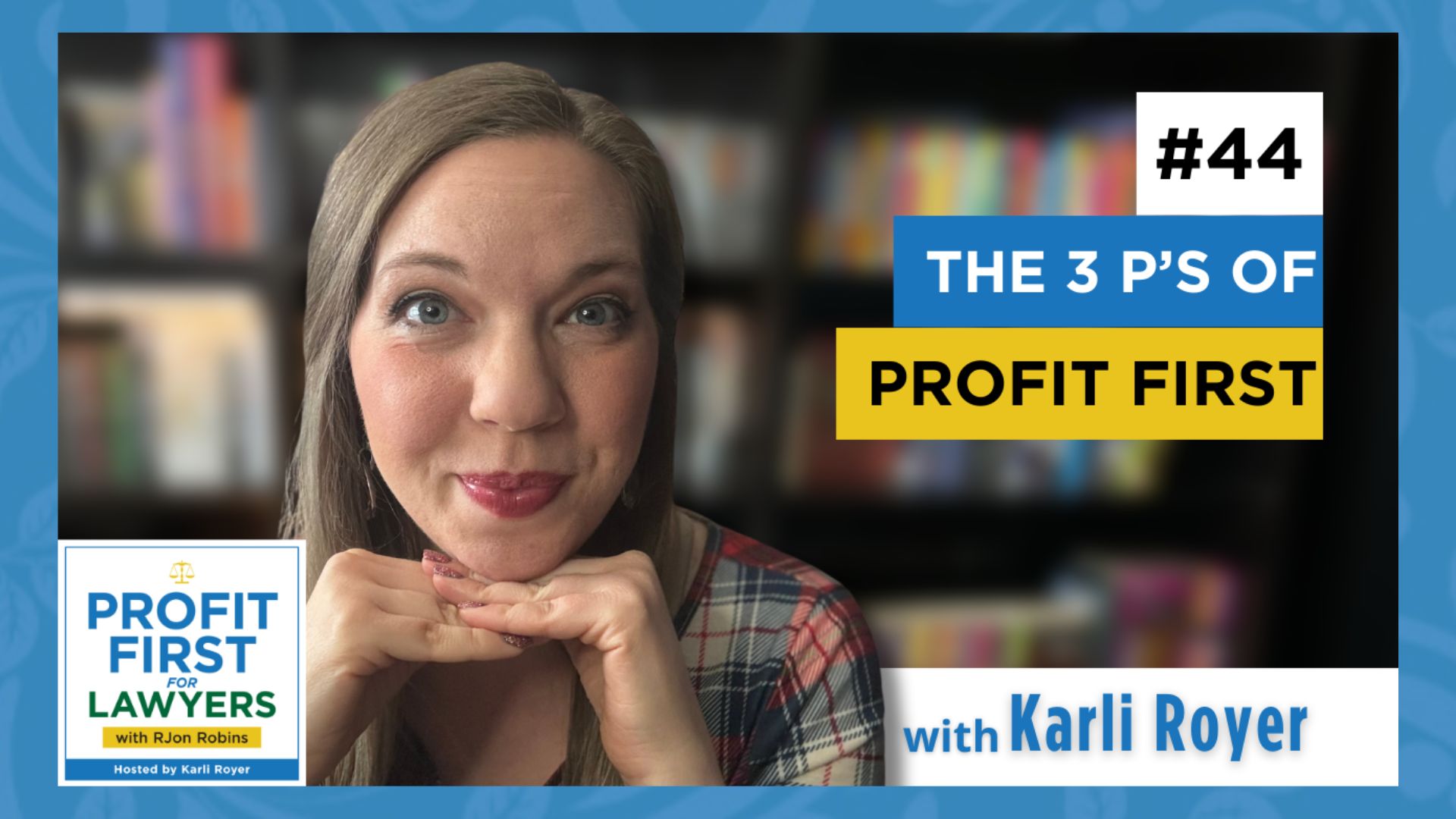 featured image of Karli Royer, host of Profit First For Lawyers podcast smiling with her chin on the top of her hands. Text "#44 The 3 P's of Profit First"