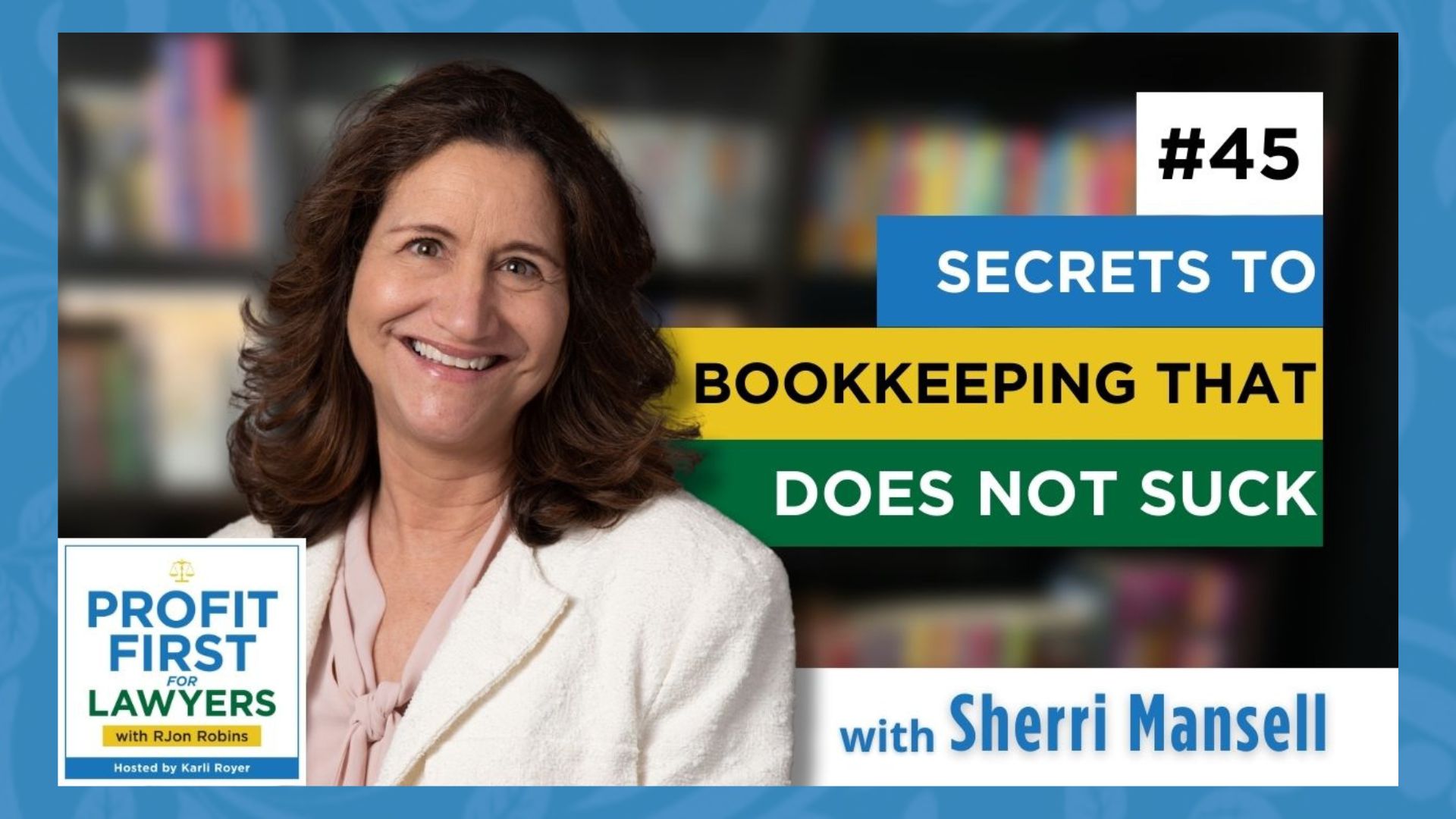featured image with Sherri Mansell for episode 45 titled, "Secrets To Bookkeeping That Does Not Suck"