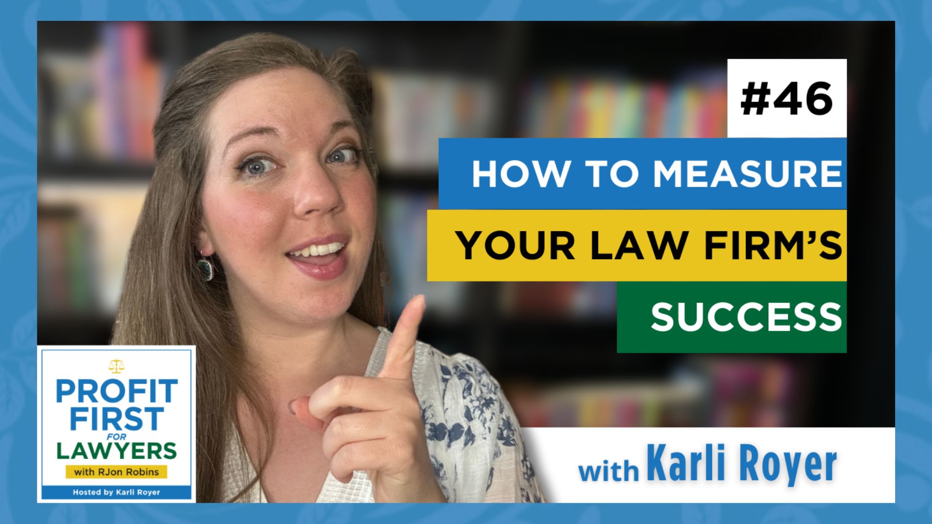 featured image of Karli Royer (host of Profit First For Lawyers podcast) pointing towards the title of the episode, "How To Measure Your Law Firm's Success" Episode 46.