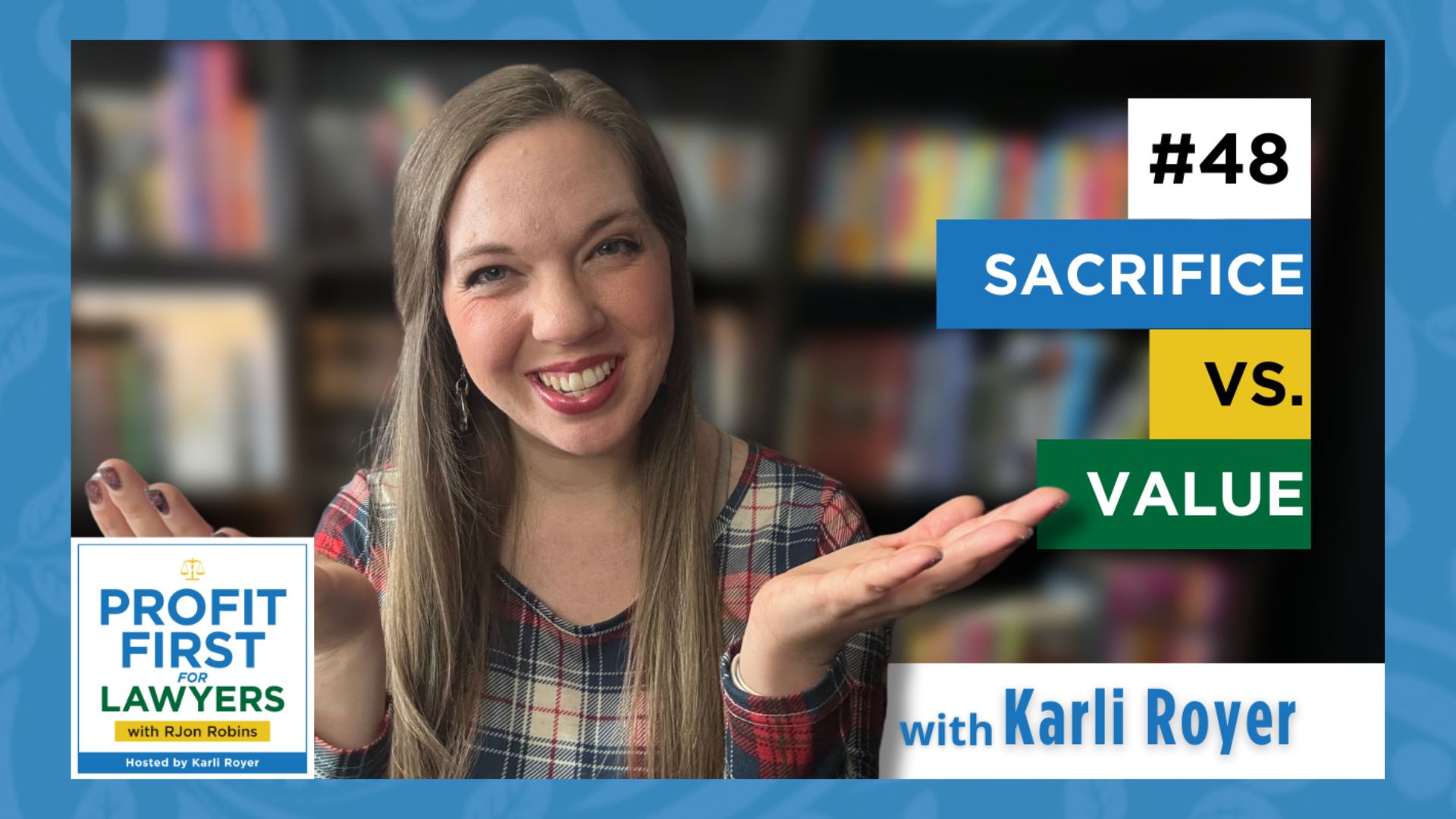 featured image showing Host Karli Royer smiling with two hands on either side of her palms up. Title of episode is "Ep 48 Sacrifice vs. Value"