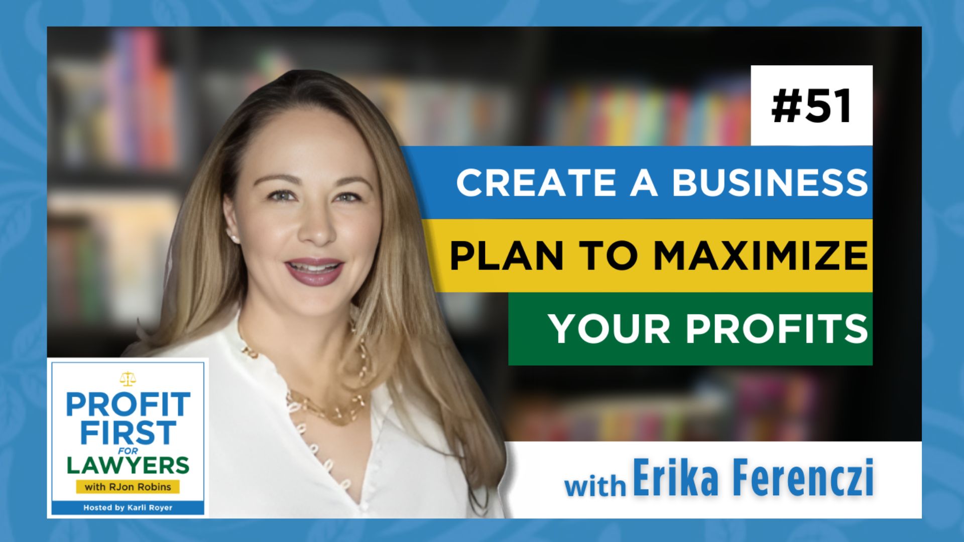 Featured image of Erika Ferenczi episode 51 "Create A Business Plan to Maximize Your Profits