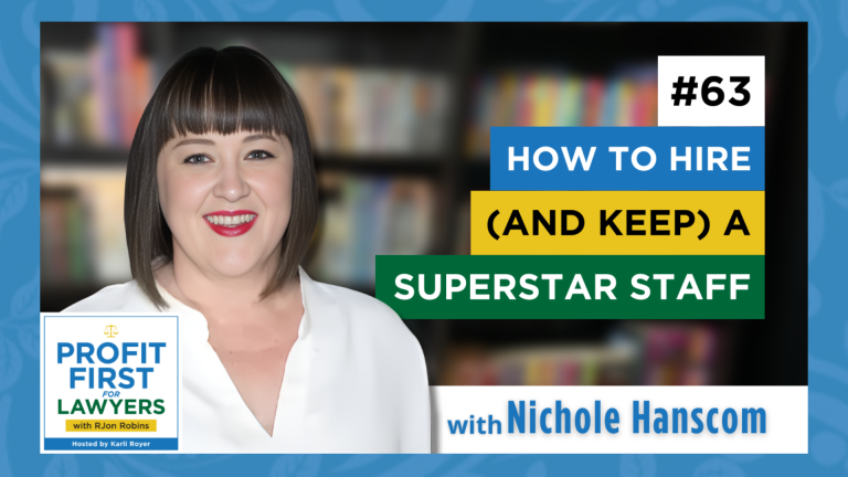 Featured image of Nichole Hanscom for Episode 63 of the Profit First For Lawyers podcast titled, "How To Hire (And Keep) A Superstar Staff.