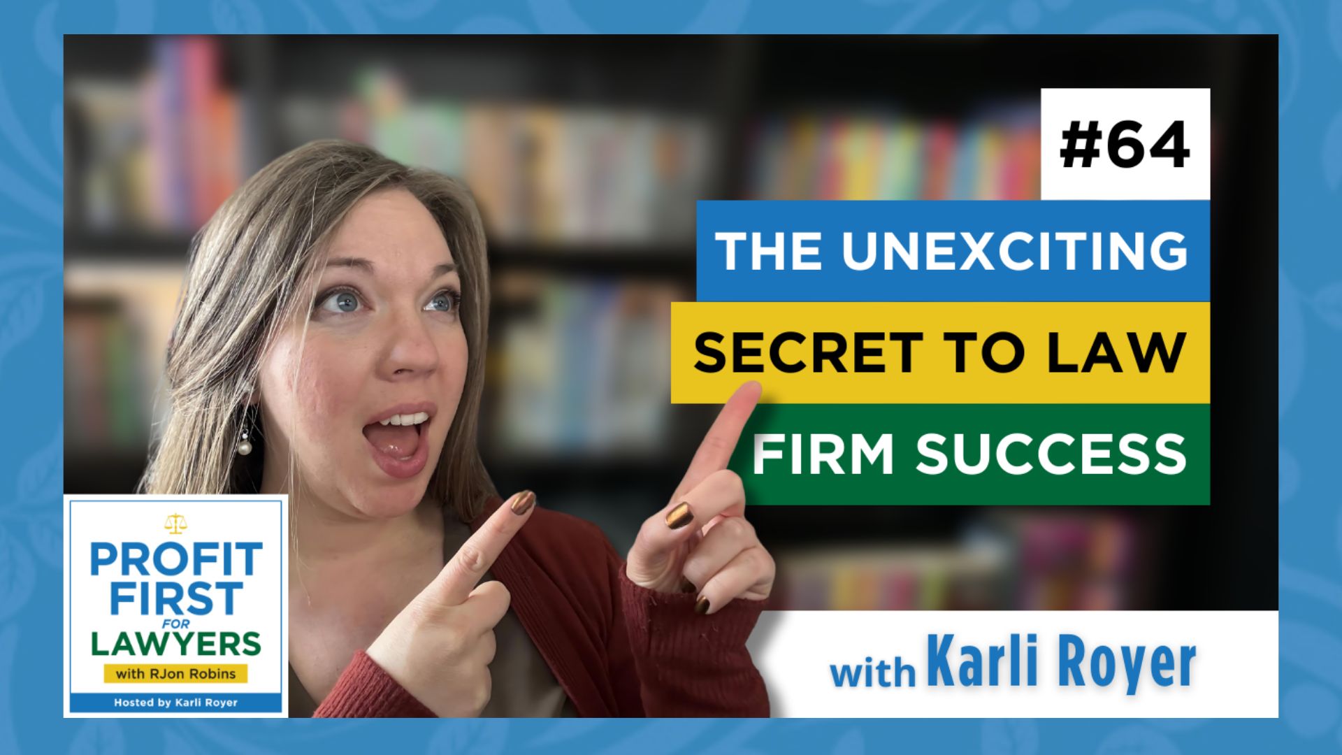 Featured image for episode 64 with Karli Royer pointing towards the title of the episode, "The Unexciting Secret to Law Firm Success"