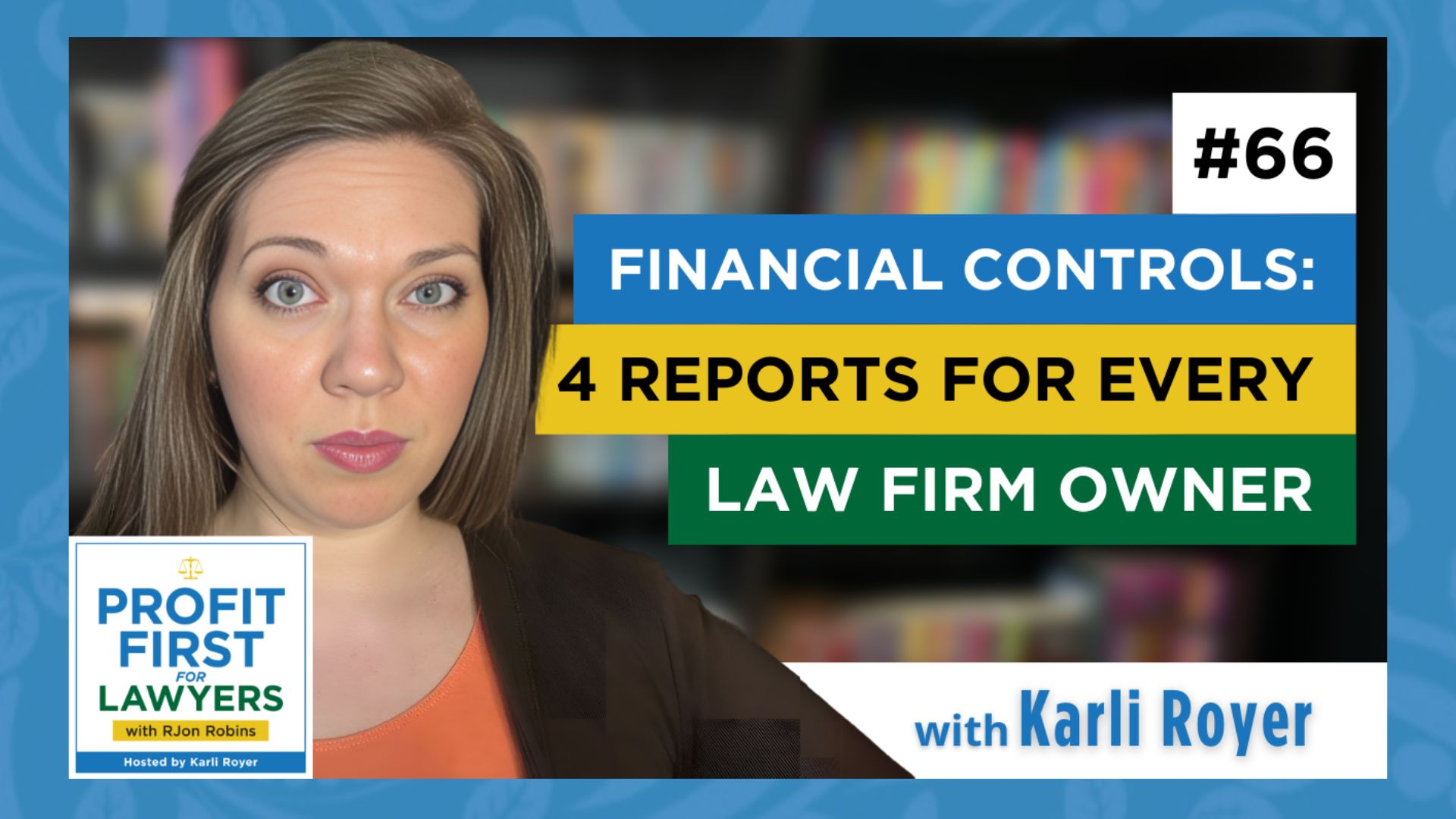 Featured image of Karli Royer for episode 66 - Financial Controls: 4 Reports For Every Law Firm Owner for the Profit First For Lawyers podcast.