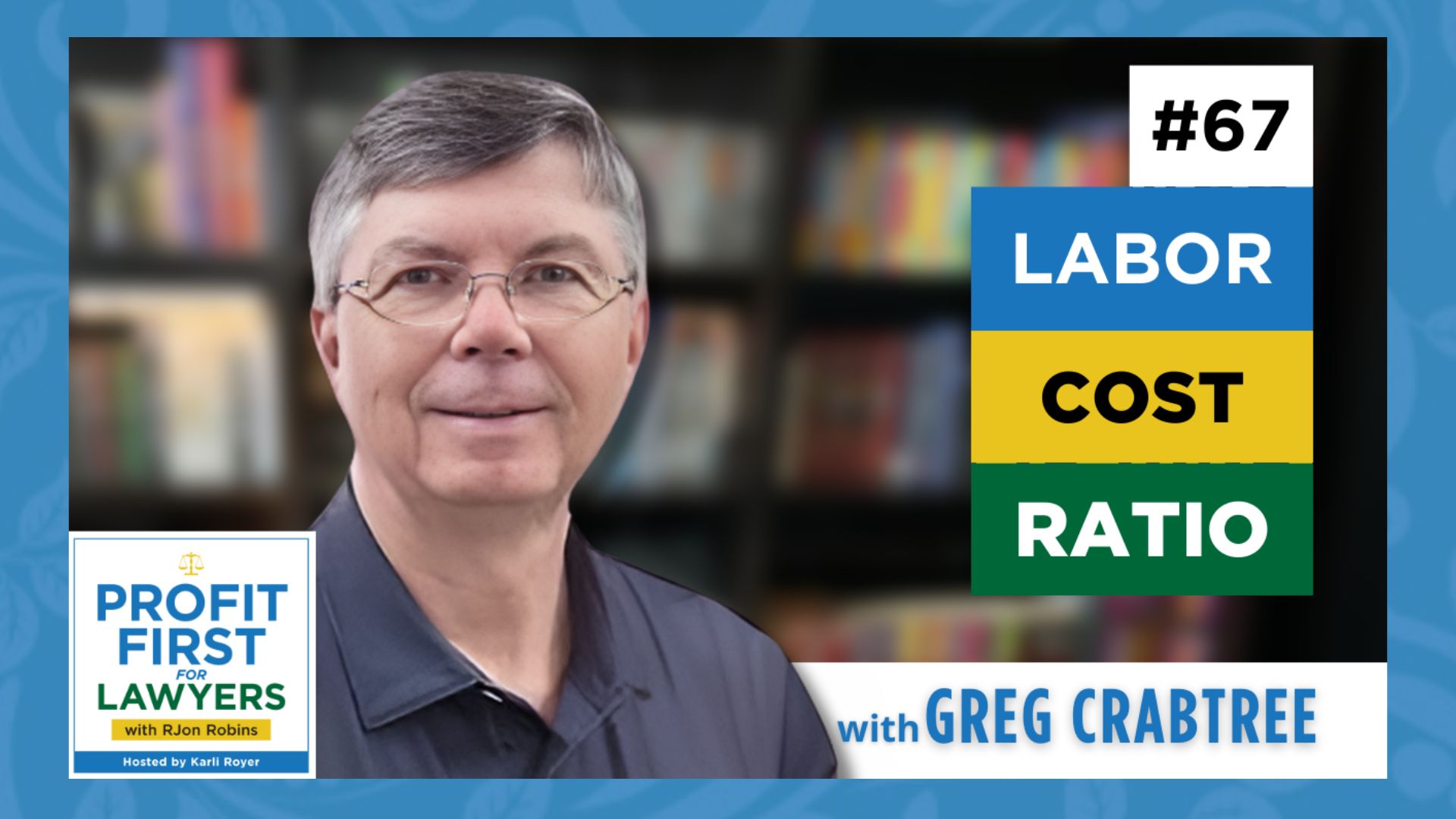 featured image of Greg Crabtree for episode 67 Labor Cost Ratio of the Profit First For Lawyers podcast.