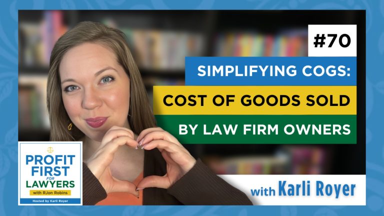 Featured image of Karli Royer host of Profit First For Lawyers podcast. Episode #70 Simplifying COGS: Cost of Goods Sold by Law Firm Owners.