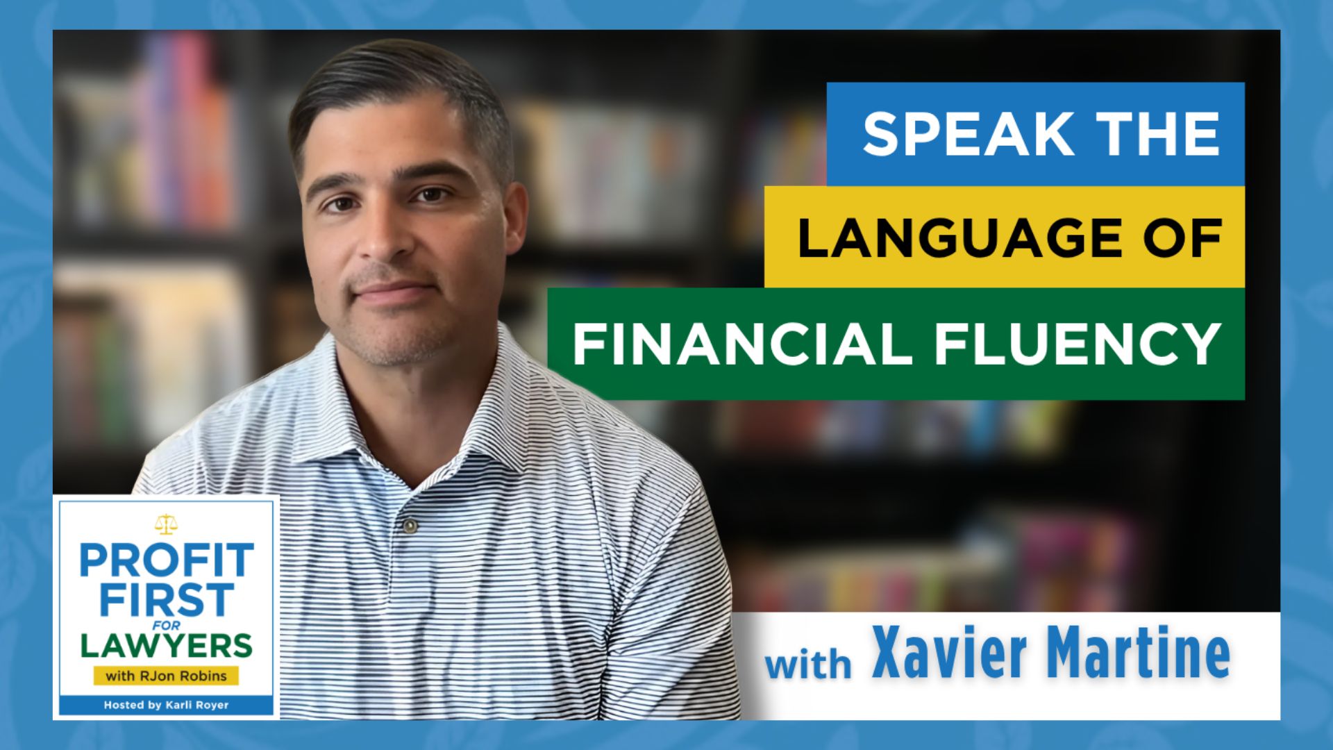 Featured image of Xavier Martine for the Profit First for Lawyers podcast episode, "Speak the Language of Financial Fluency"