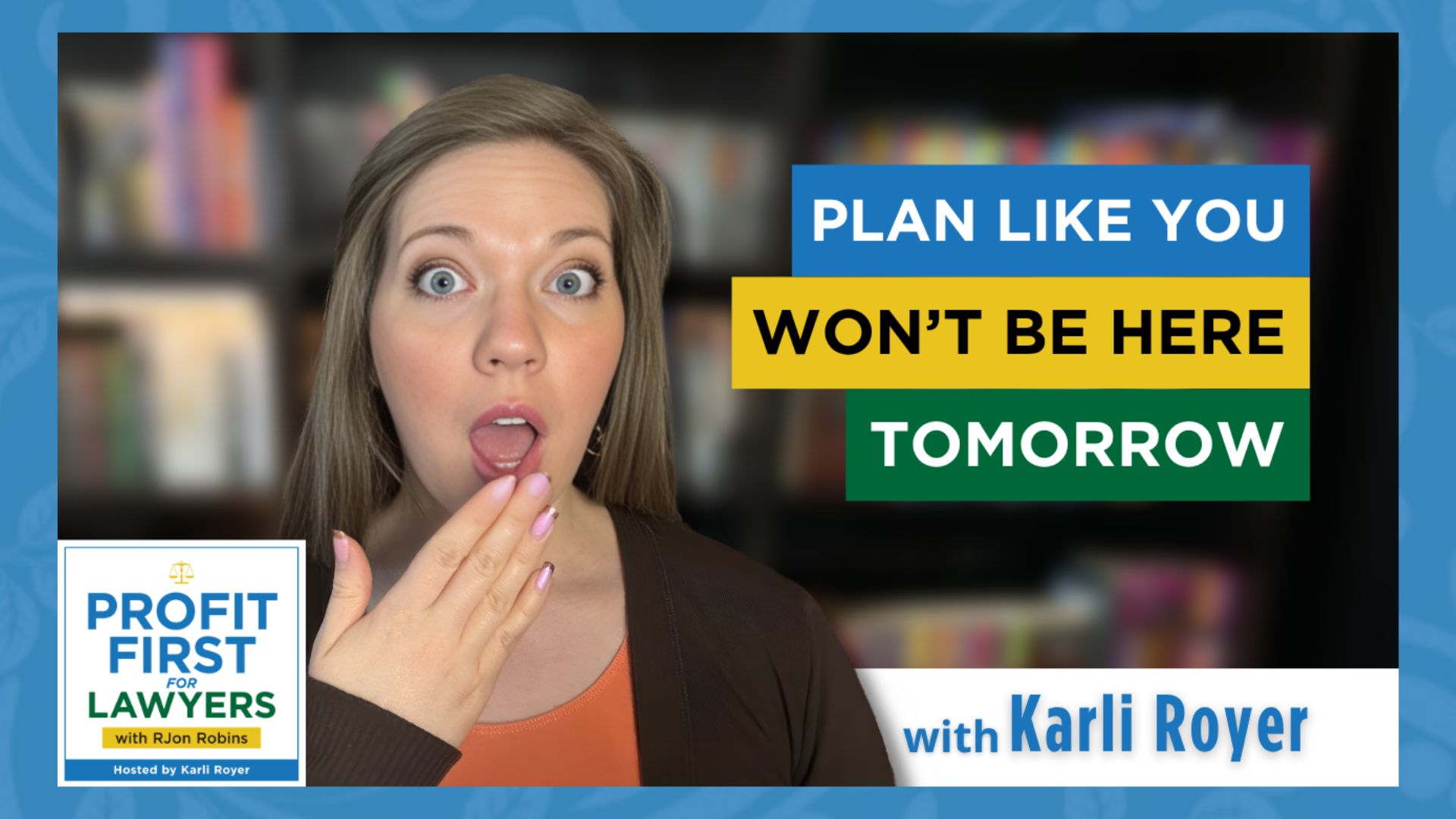 Featured image of host Karli Royer for the episode titled, "Plan Like You Won't Be Here Tomorrow" for the Profit First for Lawyers podcast.