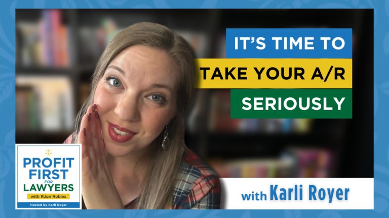 Featured image: Karli Royer leaning forward with her hand by her mouth. Profit First for Lawyers podcast album art in lower left corner. Title: It's Time To Take Your A/R Seriously. Background: Blurred bookshelf.