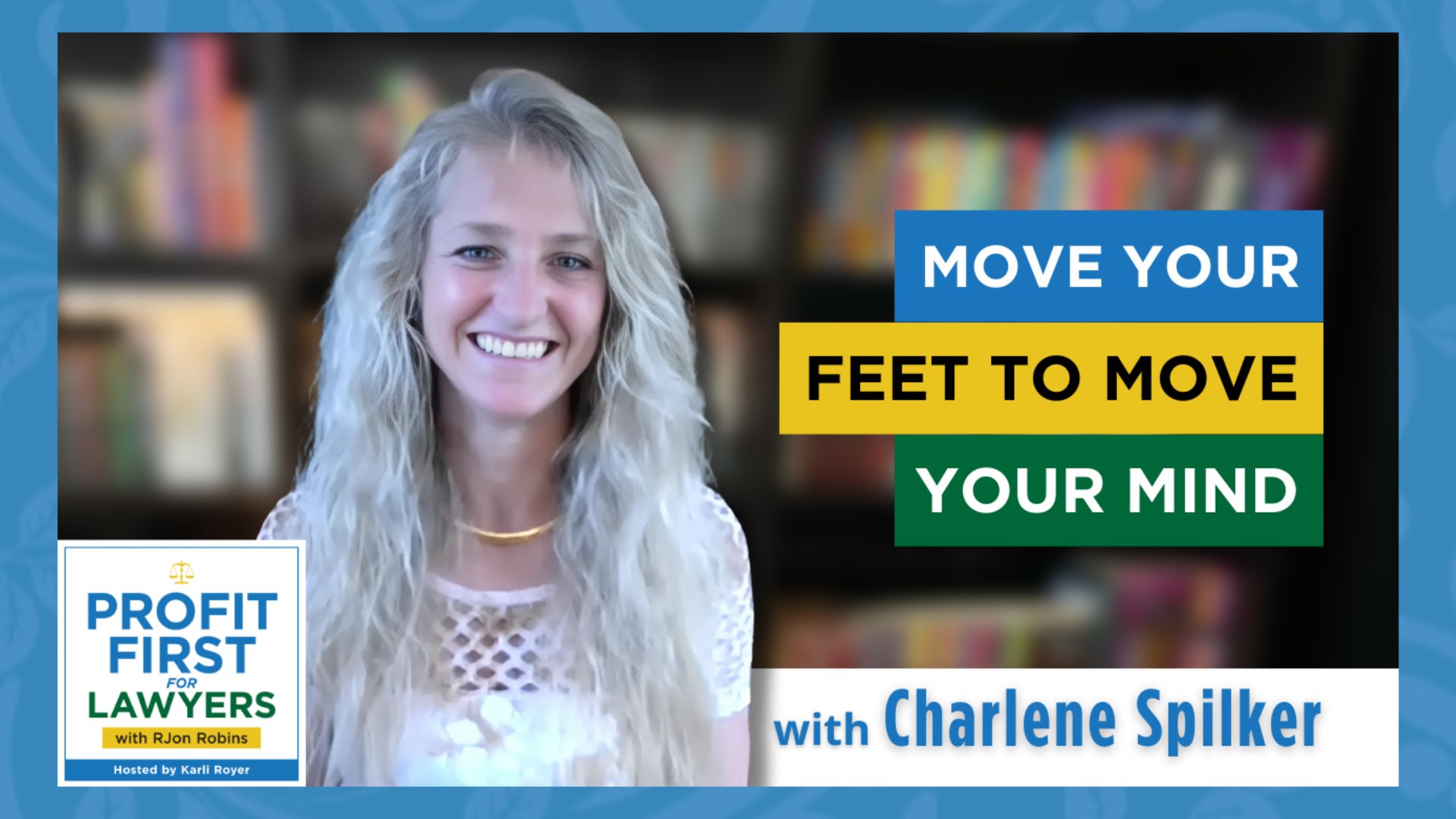 featured image of Charlene Spilker episode titled "Move Your Feet to Move Your Mind" from the Profit First for Lawyers podcast.
